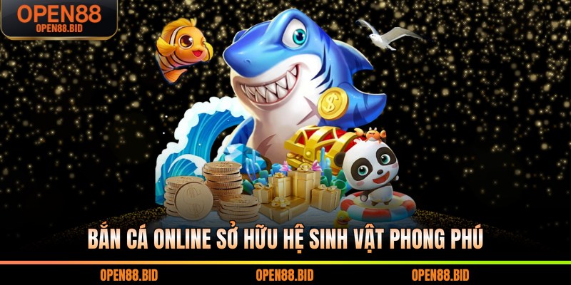 Bắn cá online sở hữu hệ sinh vật phong phú