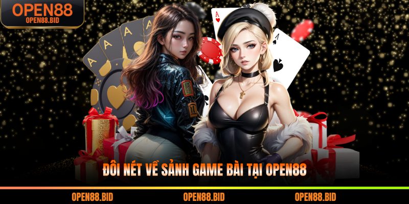 Đôi nét về sảnh game bài tại Open88