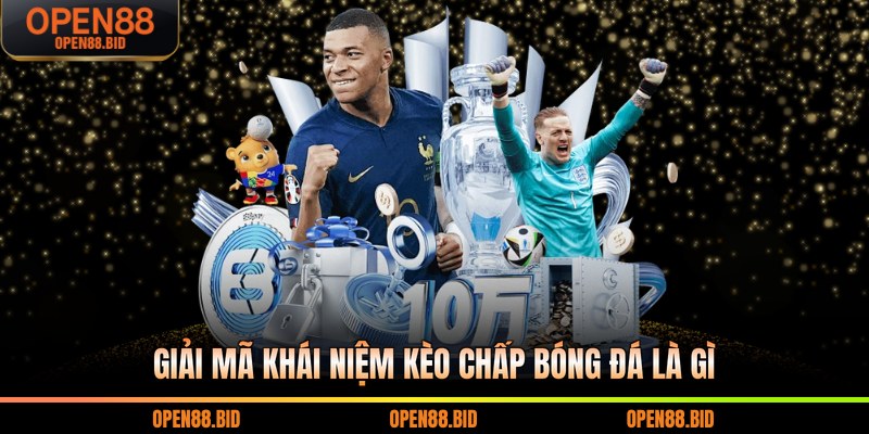 Giải mã khái niệm kèo chấp bóng đá là gì