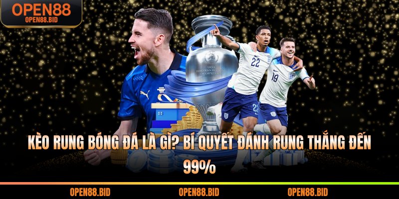 kèo rung bóng đá là gì