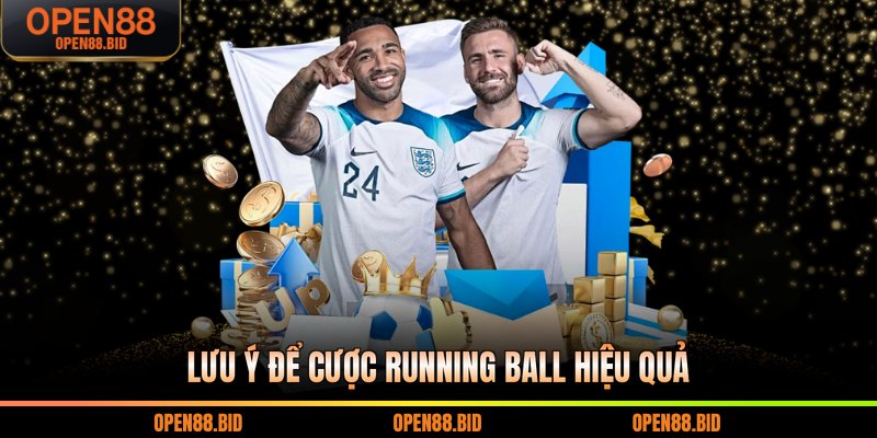 Lưu ý để cược running ball hiệu quả