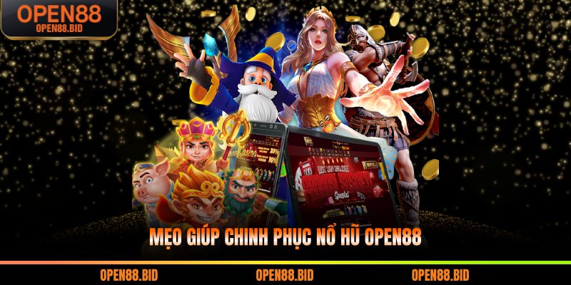 Mẹo giúp chinh phục nổ hũ Open88