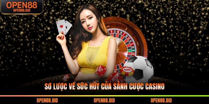 Sơ lược về sức hút của sảnh cược casino
