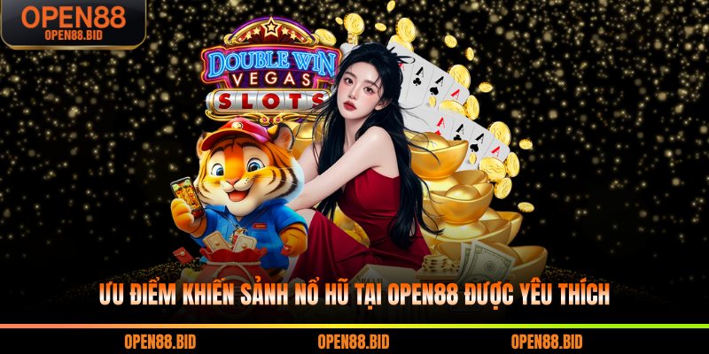 Ưu điểm khiến sảnh nổ hũ tại Open88 được yêu thích